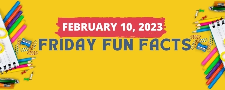 february 10, friday fun facts