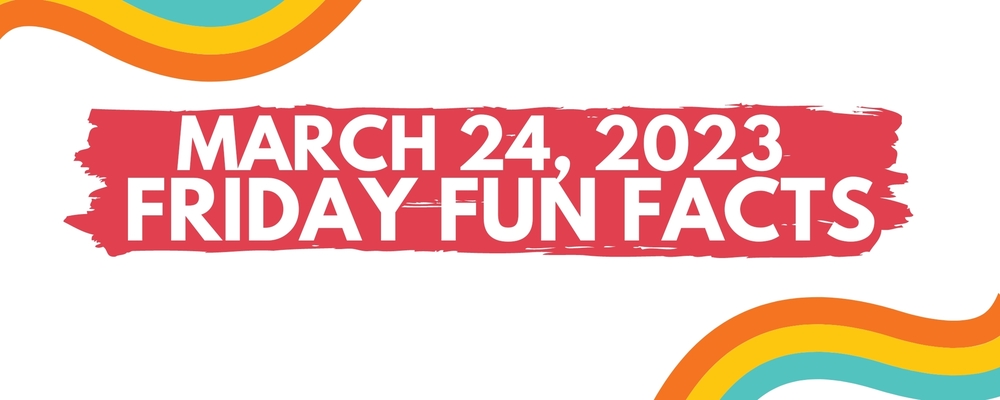 March 24 friday fun facts