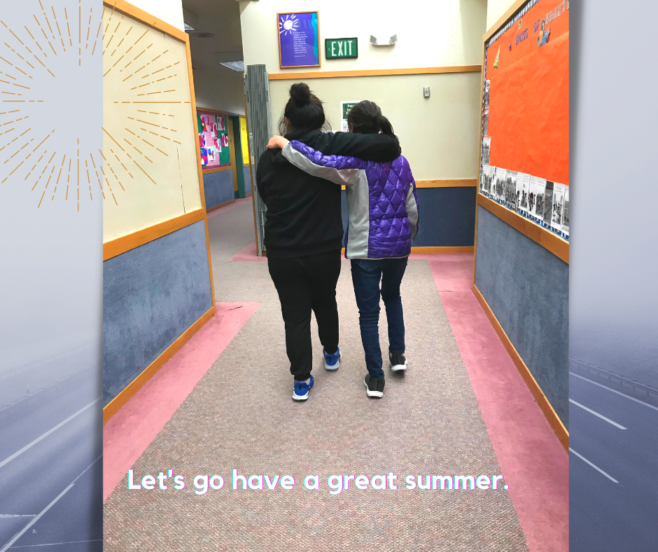 Two girls walking away, arm-in-arm down a hallway.  Caption:  "Let's go have a great summer."