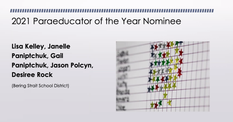 2021 Paraeducator of the Year Nominee: Lisa Kelley, Janelle Paniptchuk, Gail Paniptchuk, Jason Polcyn, Desiree Rock (Bering Strait School District) 