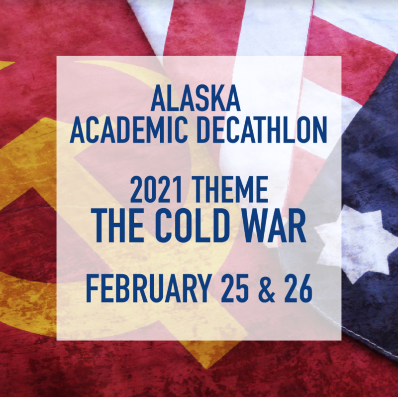 Alaska Academic Decathlon, 2021 Theme: The Cold War, Februaru 25 & 26